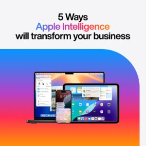 5 Ways Apple Intelligence will transform your business